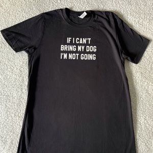 NWOT “If I can’t bring my dog, I’m not going” dark grey t-shirt, size medium